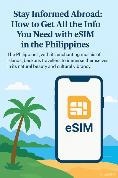 Stay Informed Abroad: How to Get All the Info You Need with eSIM in the Philippines