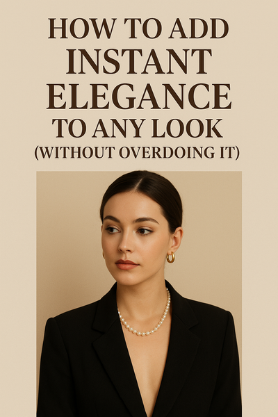 How to Add Instant Elegance to Any Look (Without Overdoing It)